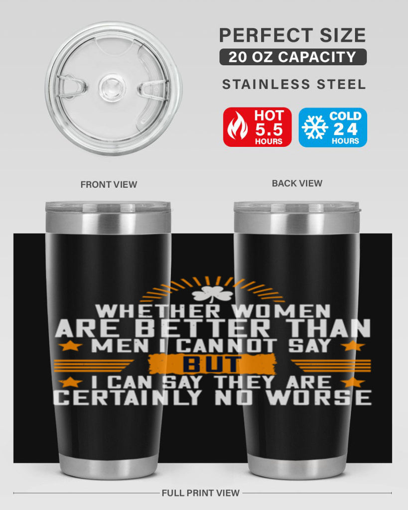 Whether women are better than men I cannot say – but I can say they are certainly no worse Style 19#- womens day- Tumbler