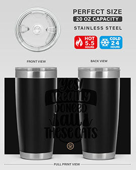 Yes I Really Do Need Style 109#- cat- Tumbler