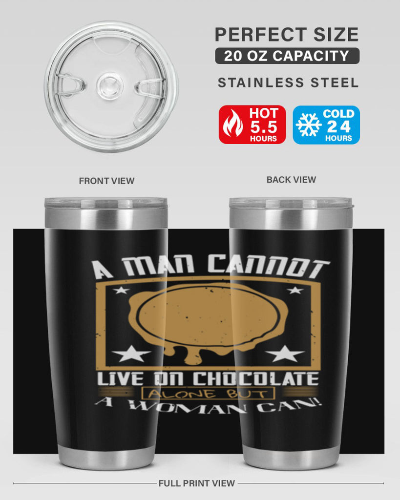 a man cannot live on chocolate alonebut a woman can 39#- chocolate- Tumbler