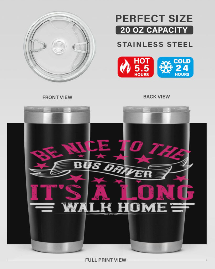 be nice to the bus driver it’s a long walk homee Style 45#- bus driver- tumbler