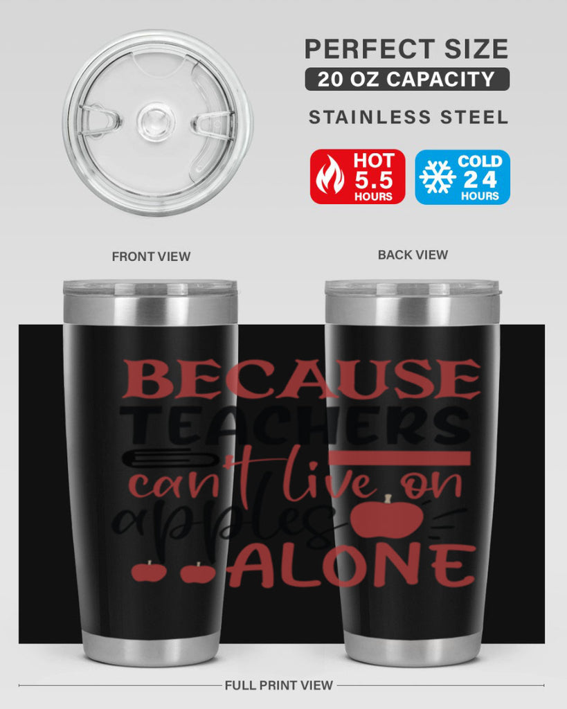 because teachers cant live on apples alone Style 191#- teacher- tumbler