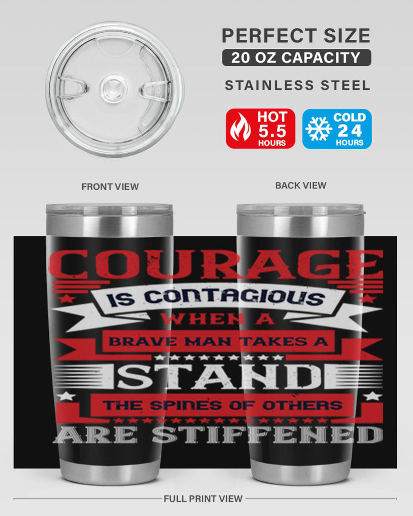 courage is contagious when a brave man takes a stand the spines of others are stiffened 66#- Veterns Day- Tumbler