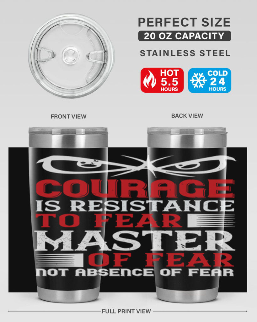 courage is resistance to fear mastery of fear—not absence of fear 64#- Veterns Day- Tumbler