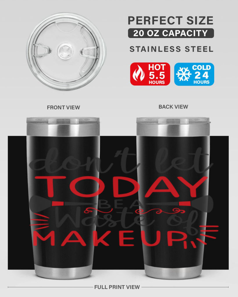 don’t let today be a waste of makeup Style 158#- make up- Tumbler