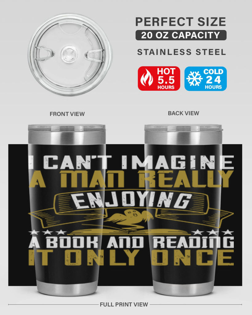 i can’t imagine a man really enjoying a book and reading it only once 69#- reading- Tumbler
