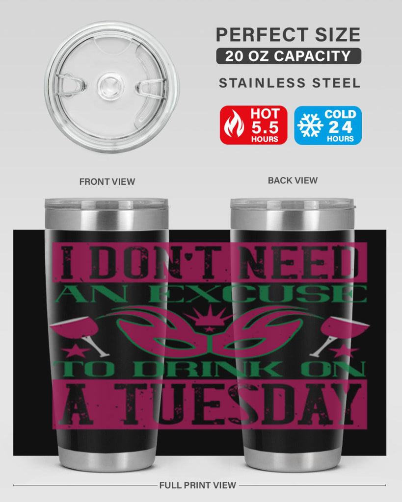 i dont need an excuse to drink on a tuesday 68#- mardi gras- Tumbler