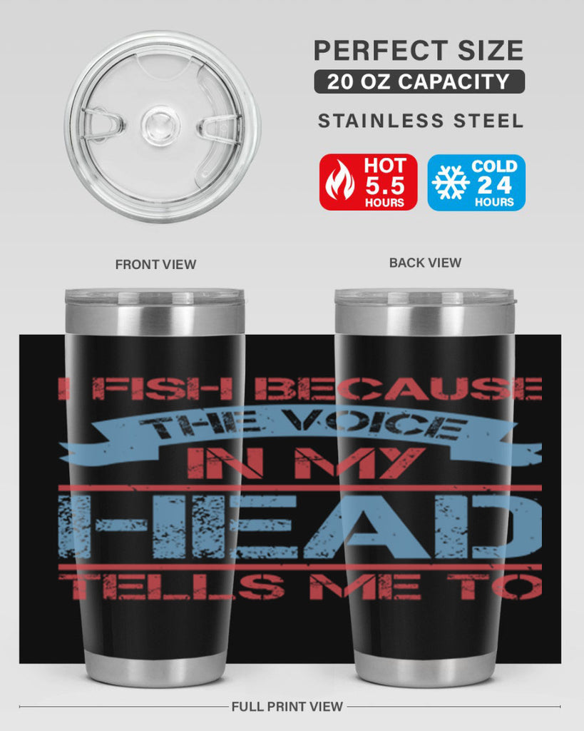 i fish because the voice in my head tells me to 257#- fishing- Tumbler