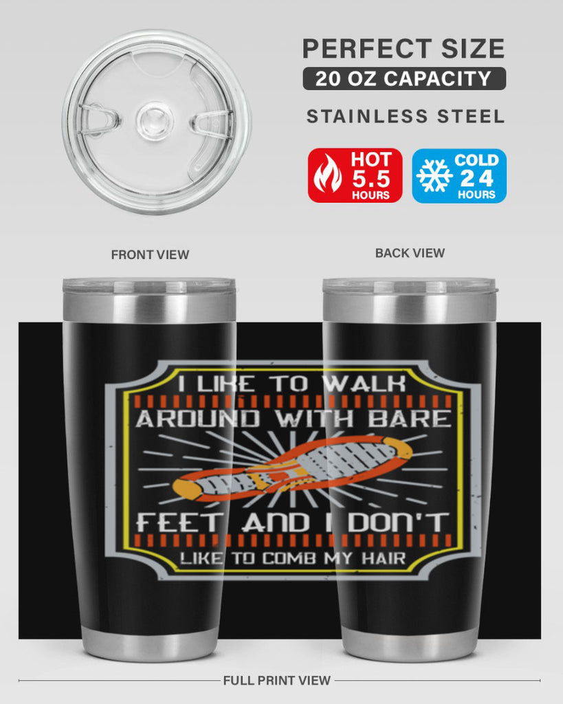 i like to walk around with bare feet and i dont like to comb my hair 67#- walking- Tumbler