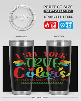 i see your true colors thats why i love you Style 24#- autism- Tumbler