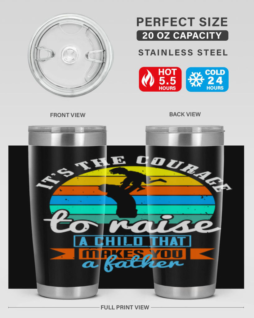 it’s the courage to raise 194#- fathers day- Tumbler