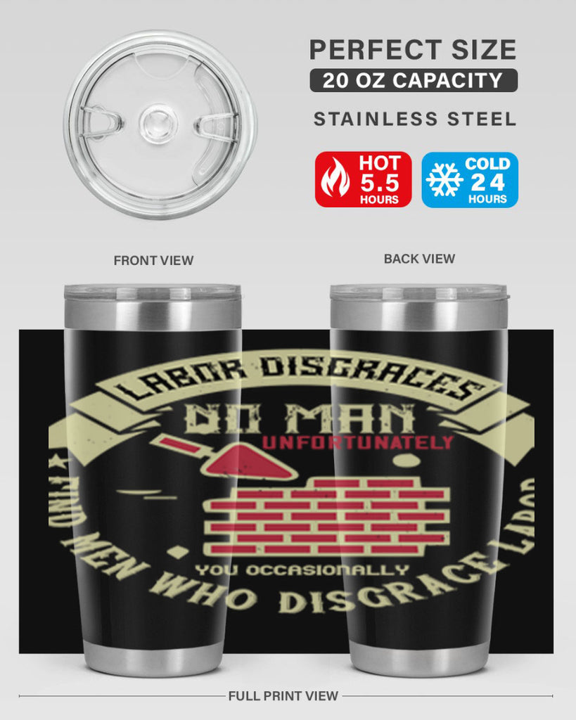 labor disgraces no man unfortunately you occasionally find men who disgrace labor 6#- labor day- Tumbler