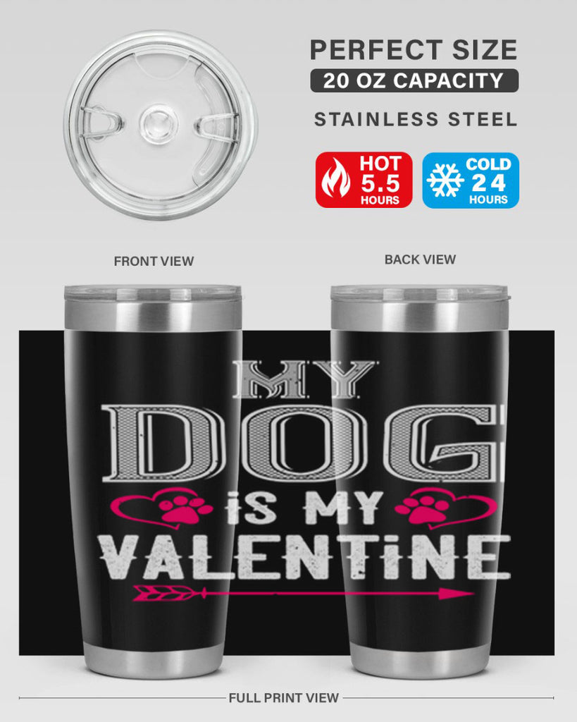 my dog is my valentine 38#- valentines day- Tumbler