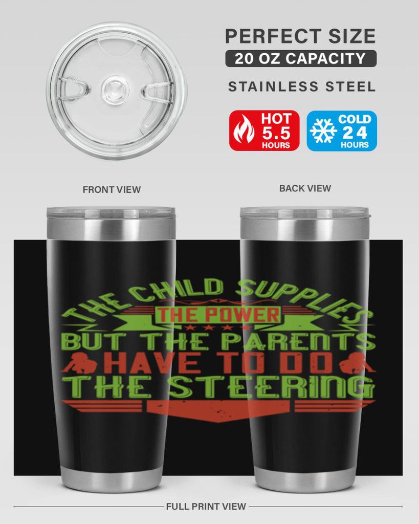 the child supplies the power but the parents have to do the steering 20#- Parents Day- Tumbler
