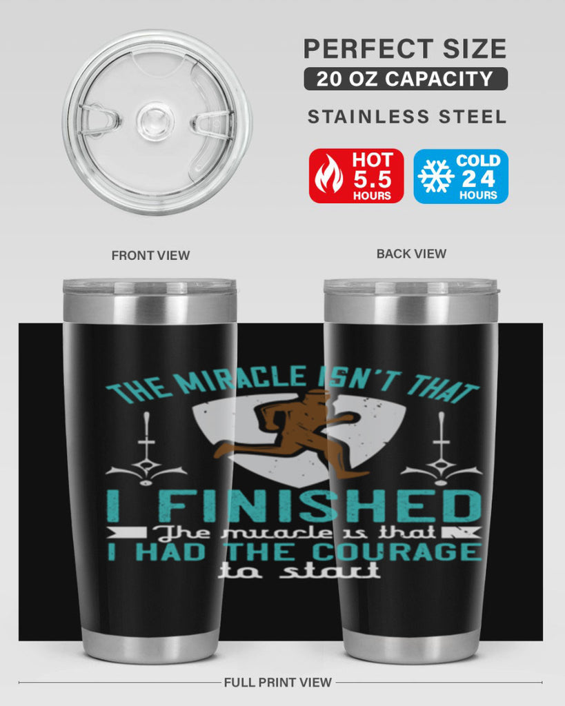 the miracle isn’t that i finished the miracle is that i had the courage to start 13#- running- Tumbler