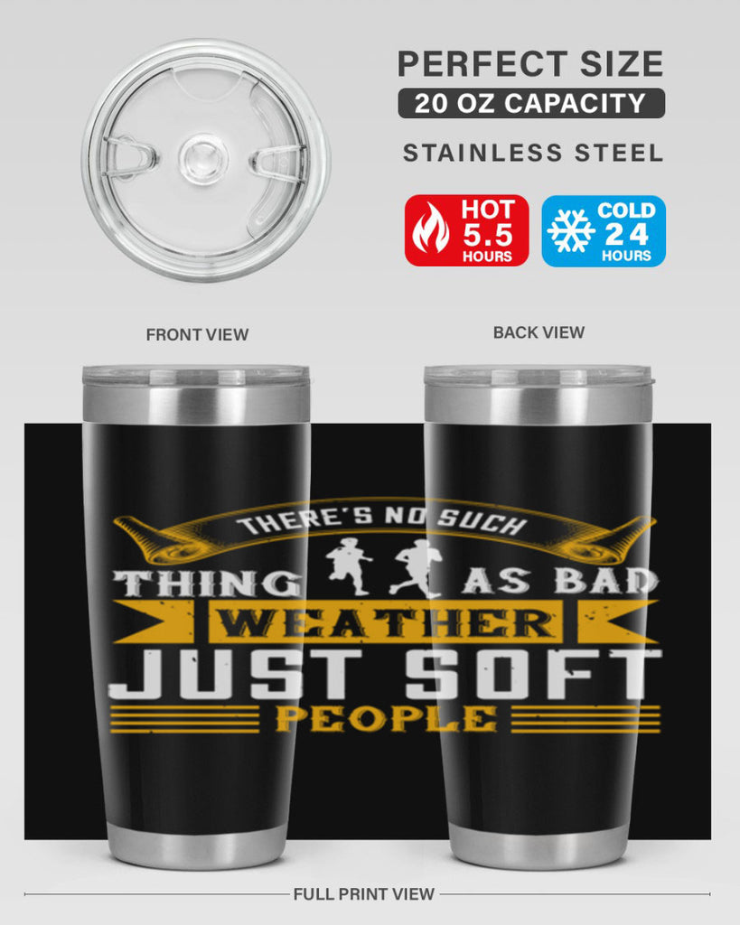 there’s no such thing as bad weather just soft people 8#- running- Tumbler