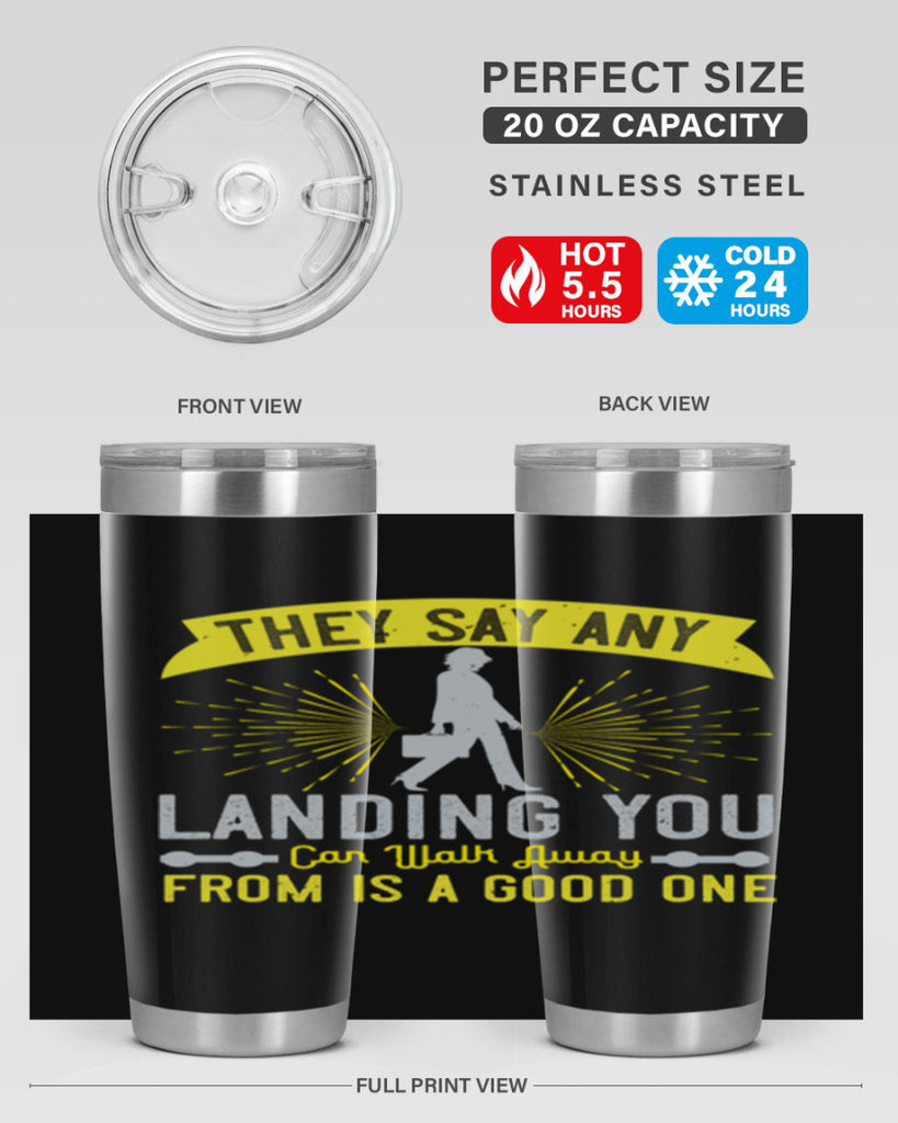 they say any landing you can walk away from is a good one 19#- walking- Tumbler