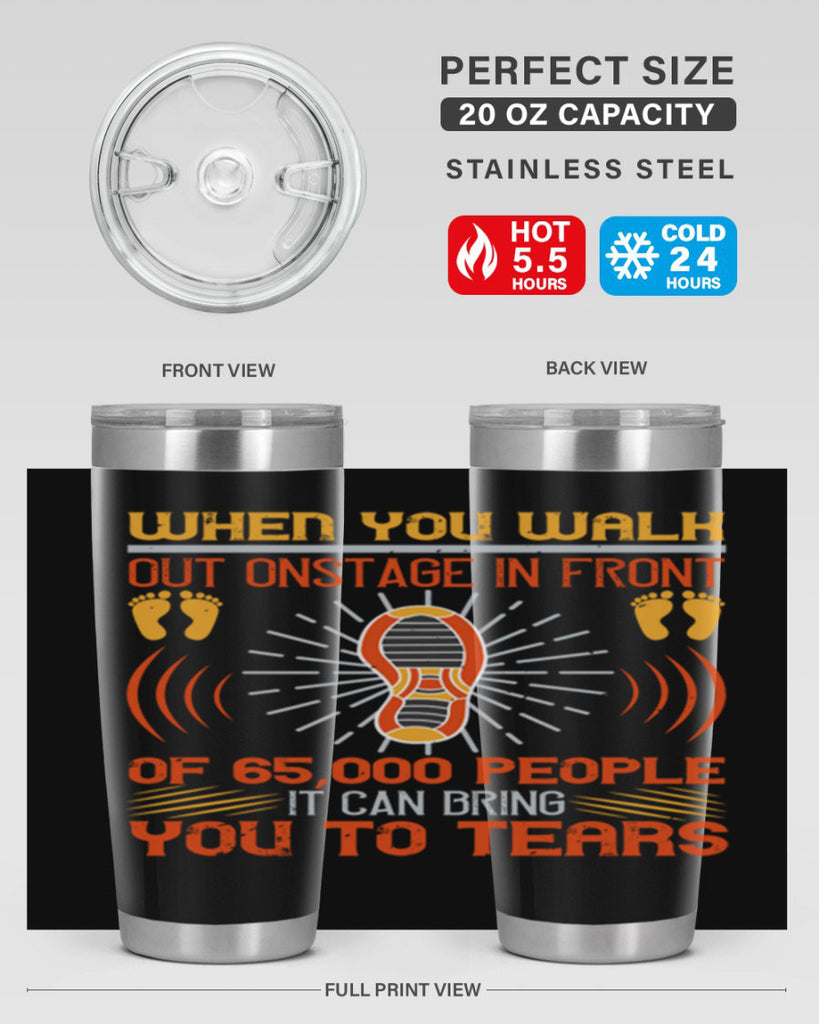 when you walk out onstage in front of people it can bring you to tears 7#- walking- Tumbler