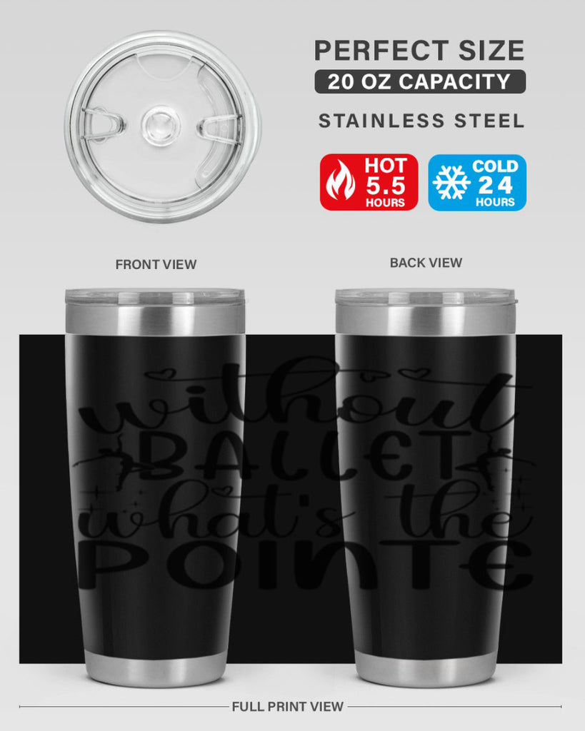without ballet wahts the pointe95#- ballet- Tumbler