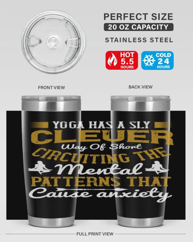 yoga has a sly clever way of short circuiting the mental patterns that cause anxiety 30#- yoga- Tumbler