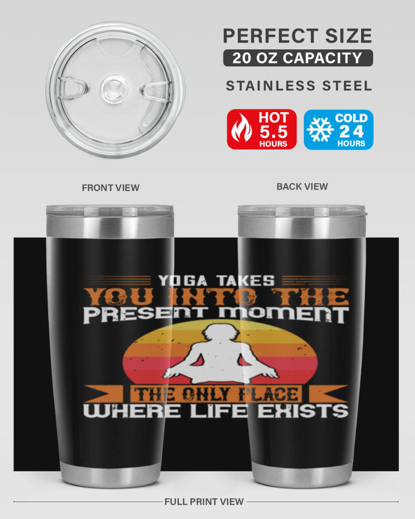 yoga takes you into the present moment the only place where life exists 8#- yoga- Tumbler