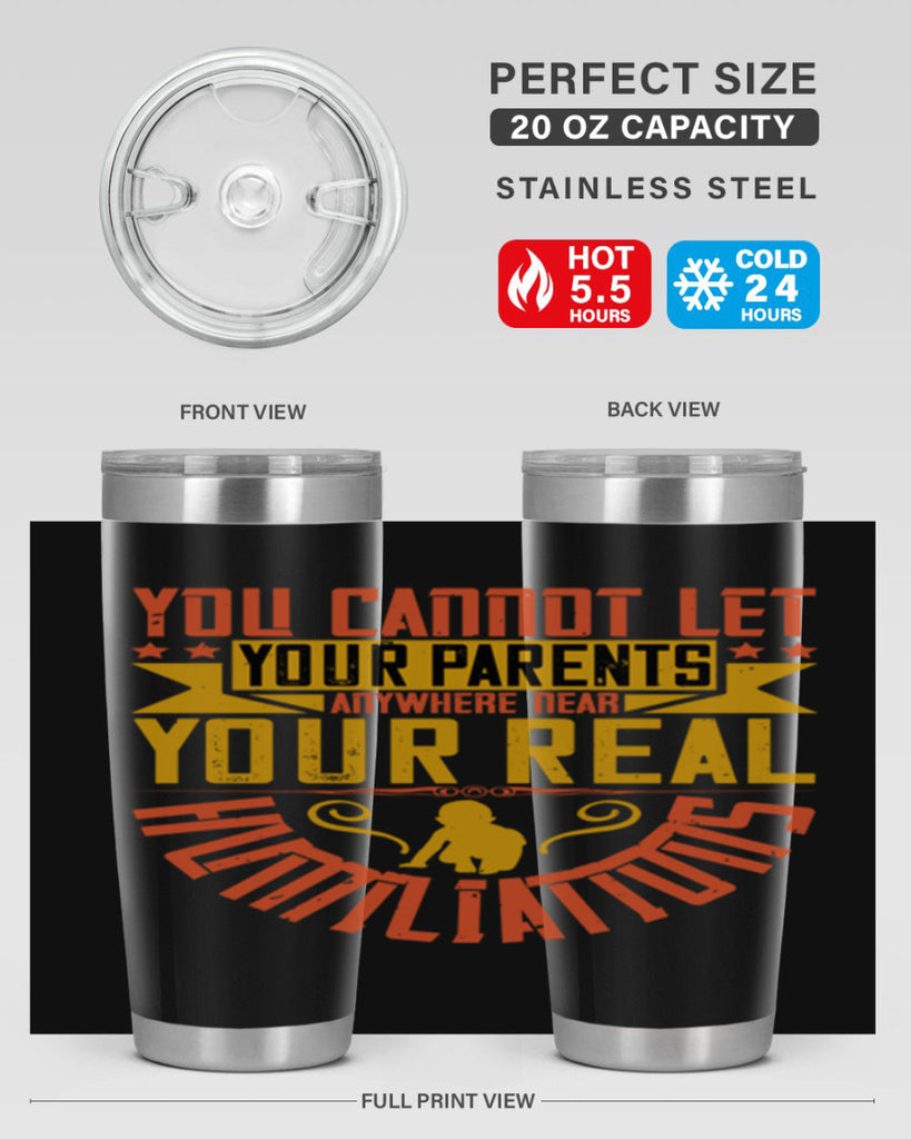 you cannot let your parents anywhere near your real humiliations 7#- Parents Day- Tumbler