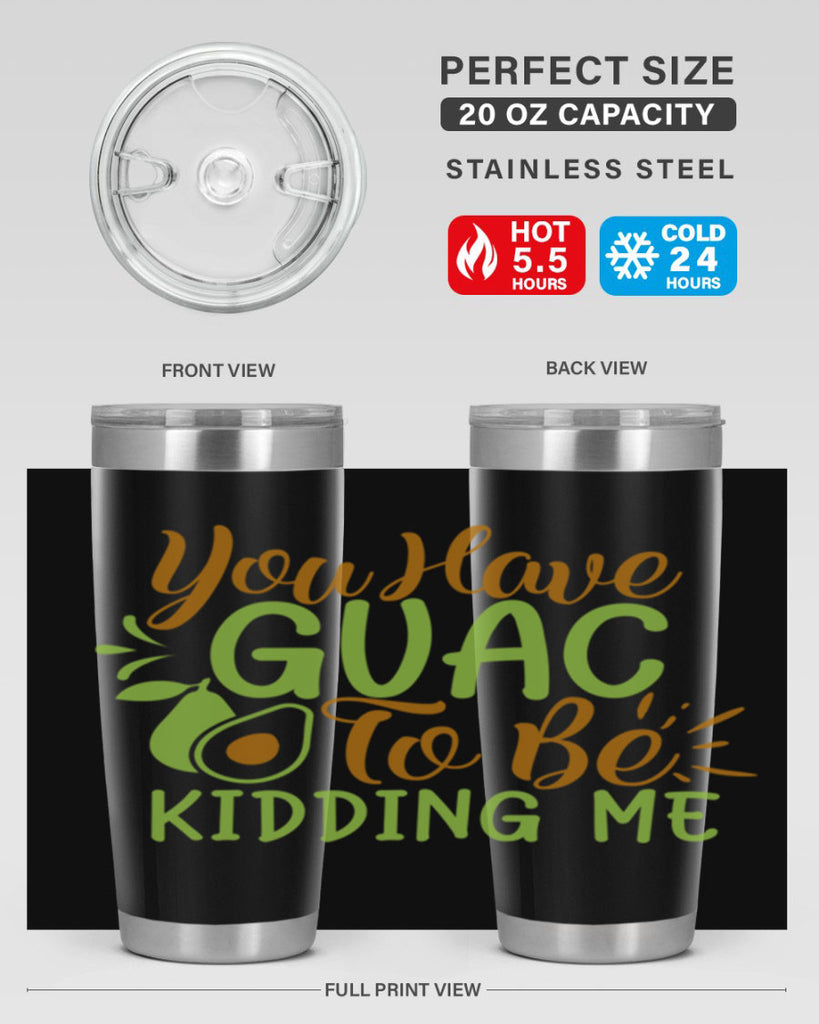 you have guac to be kidding me 1#- avocado- Tumbler