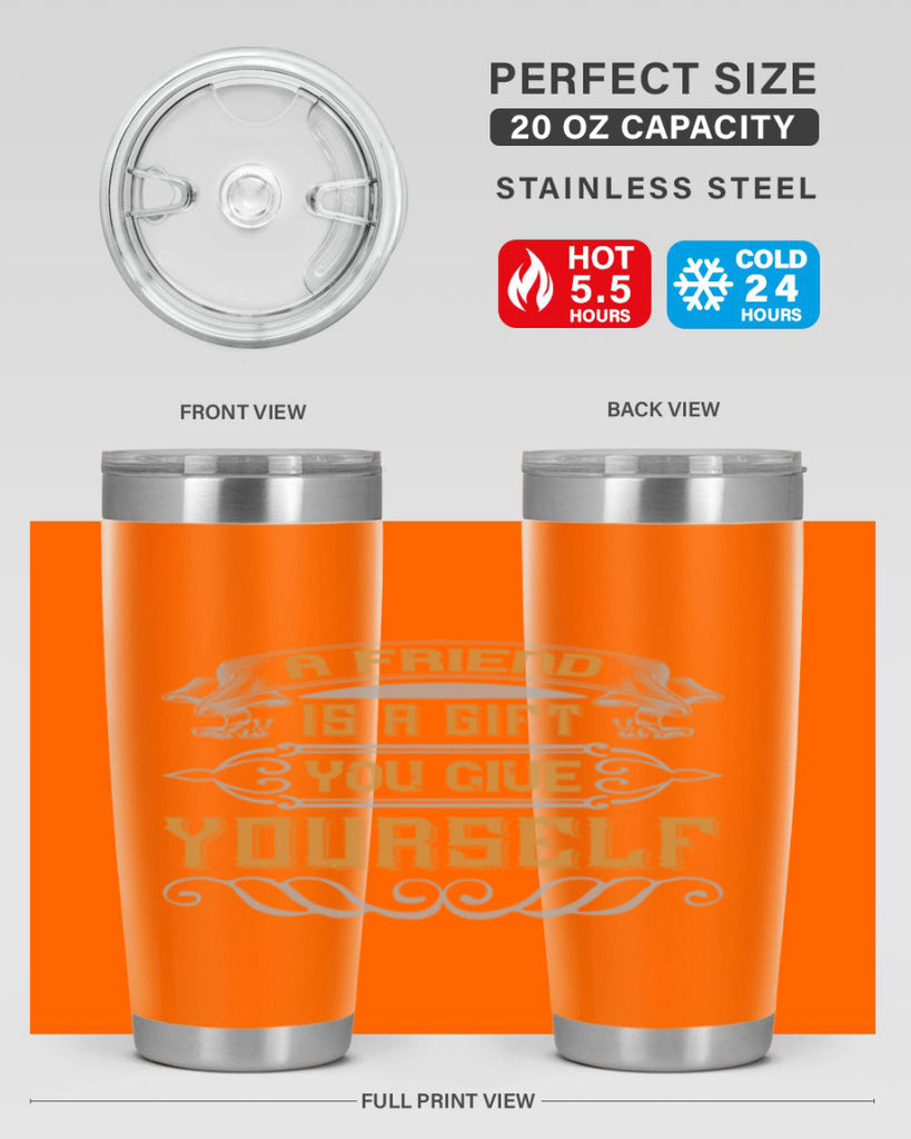 A friend is a gift you give yourself Style 91#- Best Friend- Tumbler