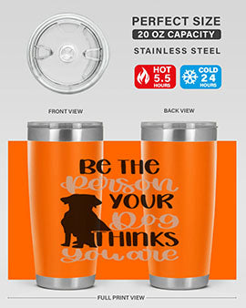 Be The Person Your Dog Style 34#- dog- Tumbler