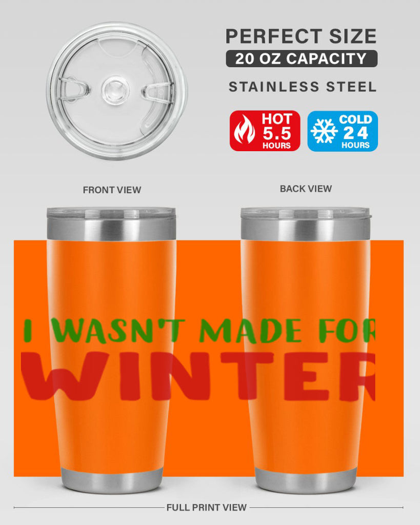 I Wasnt Made for Winter 232#- winter- Tumbler