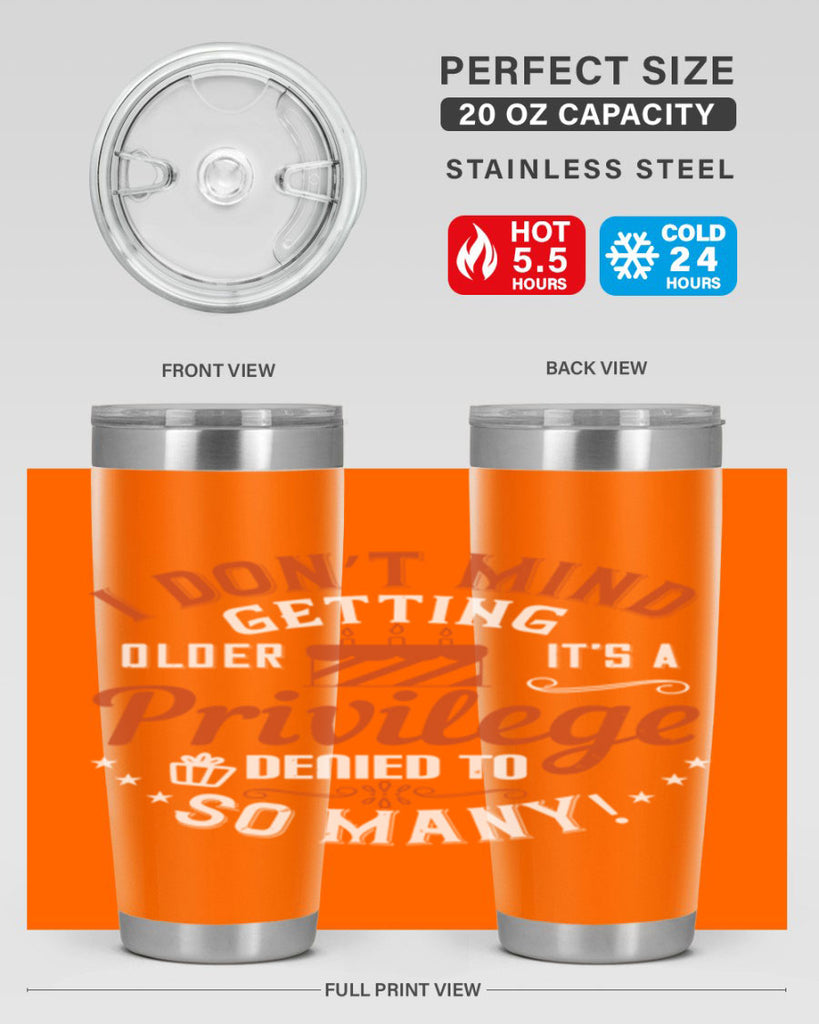 I don’t mind getting older it’s a privilege denied to so many Style 76#- birthday- tumbler