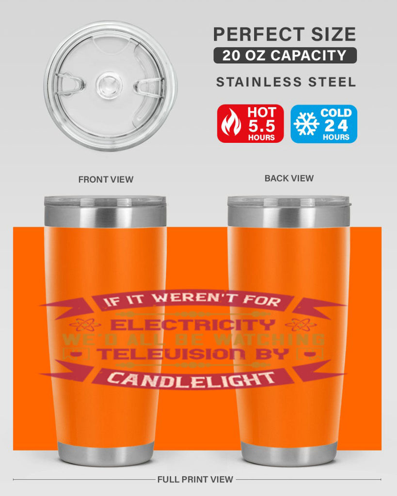If it werent for electricity wed all be watching television candlelight Style 30#- electrician- tumbler