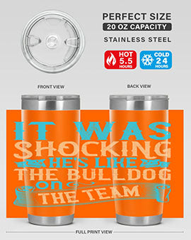 It was shocking Hes like the bulldog on the team Style 35#- dog- Tumbler