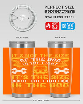 It’s not the size of the dog in the fight it’s the size of the fight in the dog Style 184#- dog- Tumbler