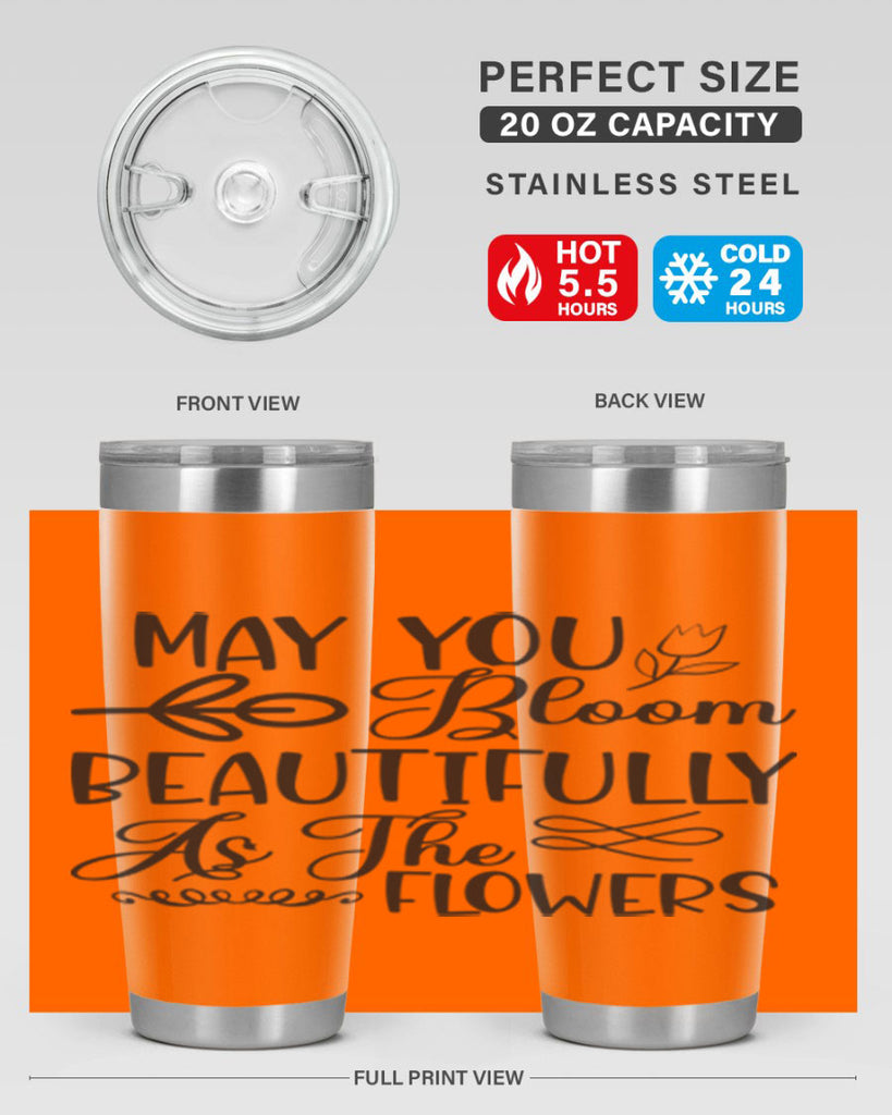 May you bloom beautifully as the flowers340#- spring- Tumbler
