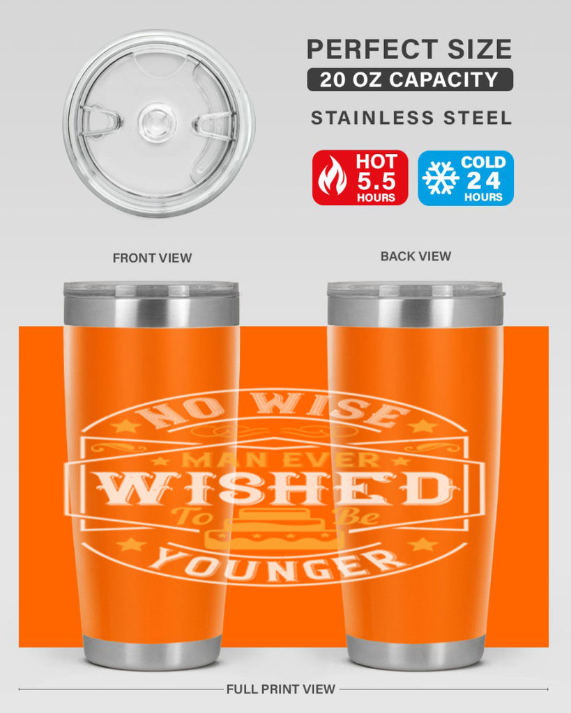 No wise man ever wished to be younger Style 40#- birthday- tumbler