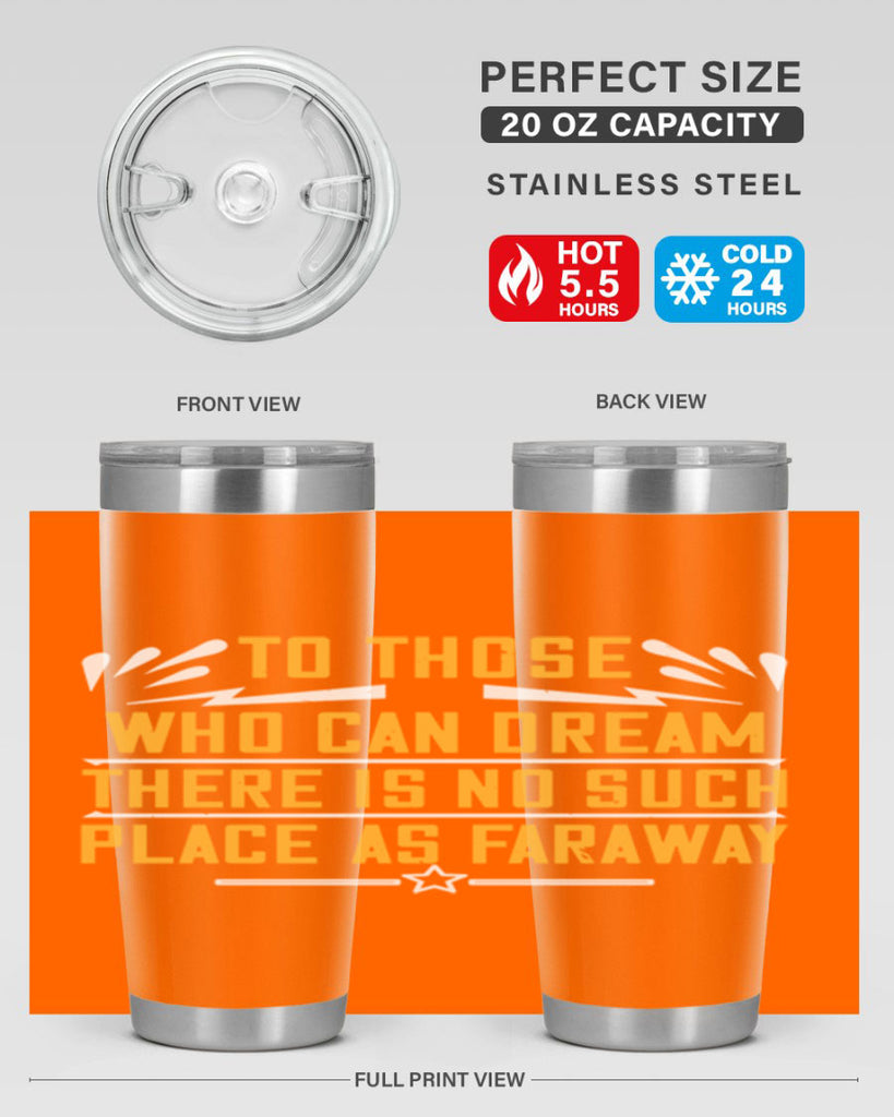 To those who can dream there is no such place as faraway Style 23#- womens day- Tumbler