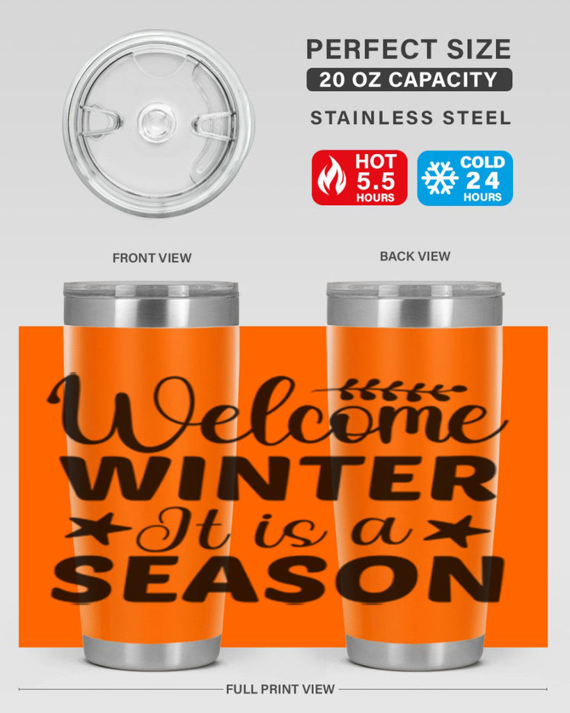 Welcome Winter It is a Season471#- winter- Tumbler
