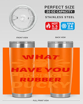 What Have You Done To Rubber Ducky Style 9#- duck- Tumbler