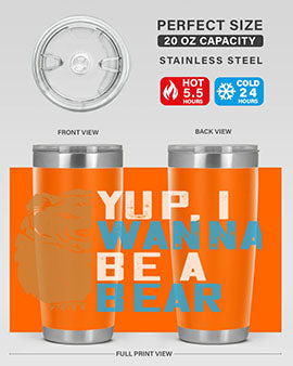 Yup, I wanna be a bear 36#- Bears- Tumbler