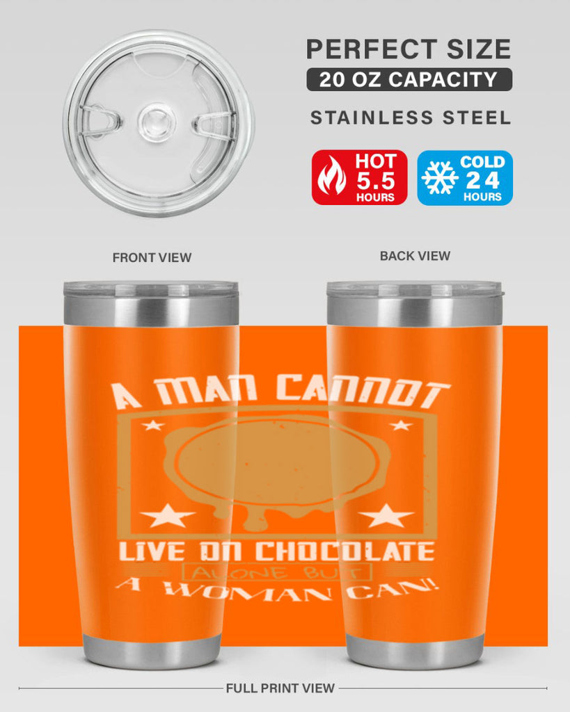 a man cannot live on chocolate alonebut a woman can 39#- chocolate- Tumbler