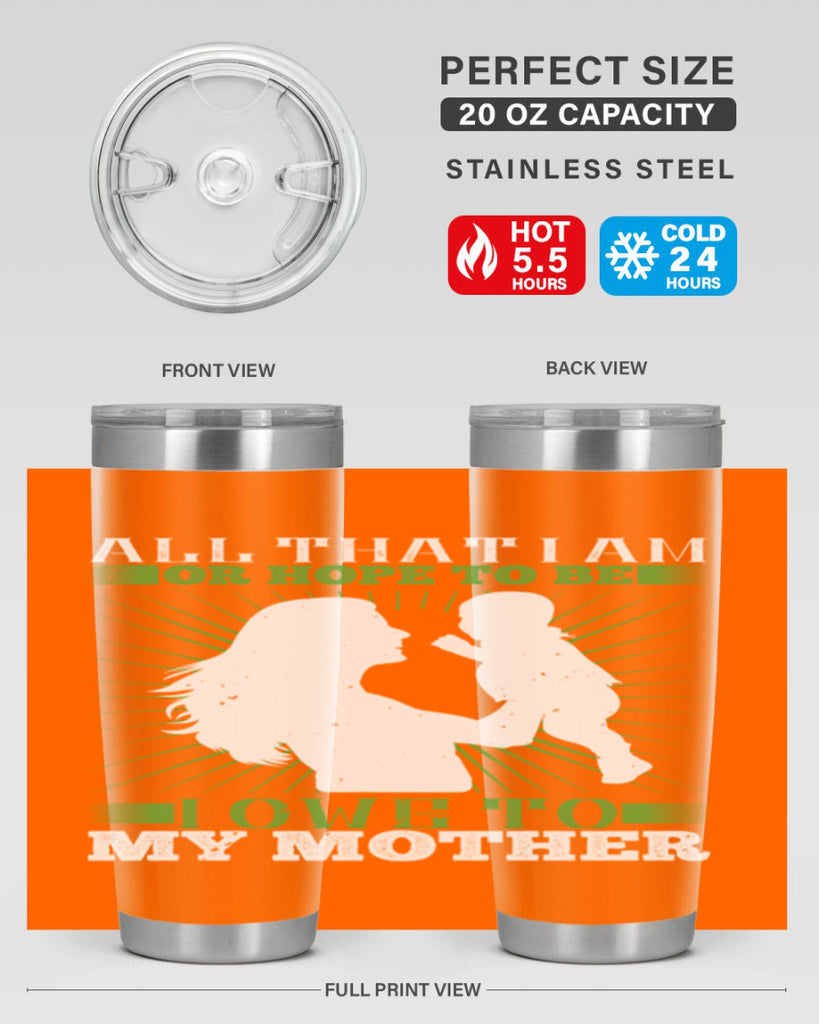 all that i am or hope to be i owe to my mother 6#- Parents Day- Tumbler
