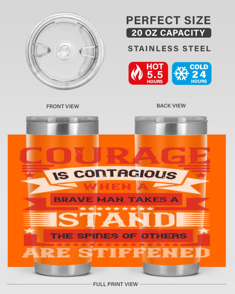 courage is contagious when a brave man takes a stand the spines of others are stiffened 66#- Veterns Day- Tumbler