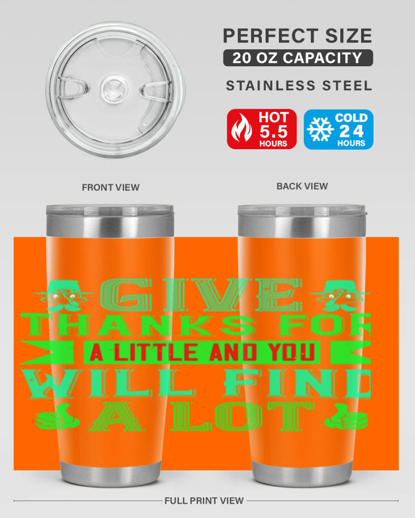 give thanks for a little and you will find a lot 43#- thanksgiving- Tumbler