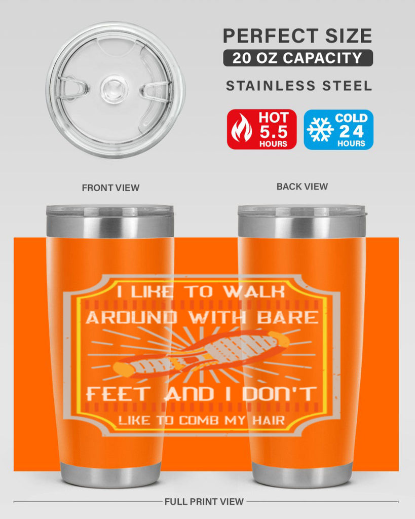 i like to walk around with bare feet and i dont like to comb my hair 67#- walking- Tumbler