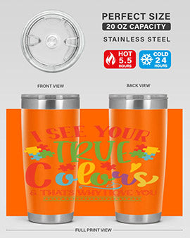 i see your true colors thats why i love you Style 24#- autism- Tumbler