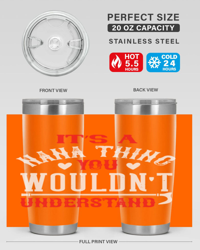 its a nana thing you wouldnt underatand 18#- grandma - nana- Tumbler