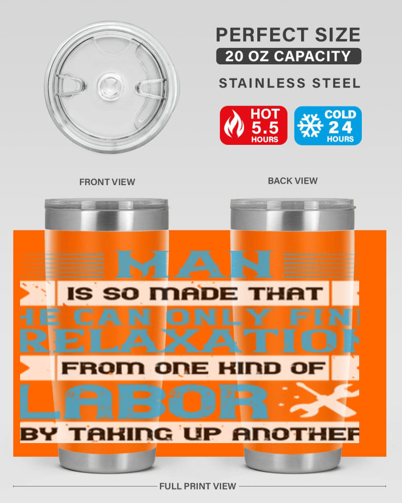 man is so made that he can only find relaxation from one kind of labor by taking up another 25#- labor day- Tumbler