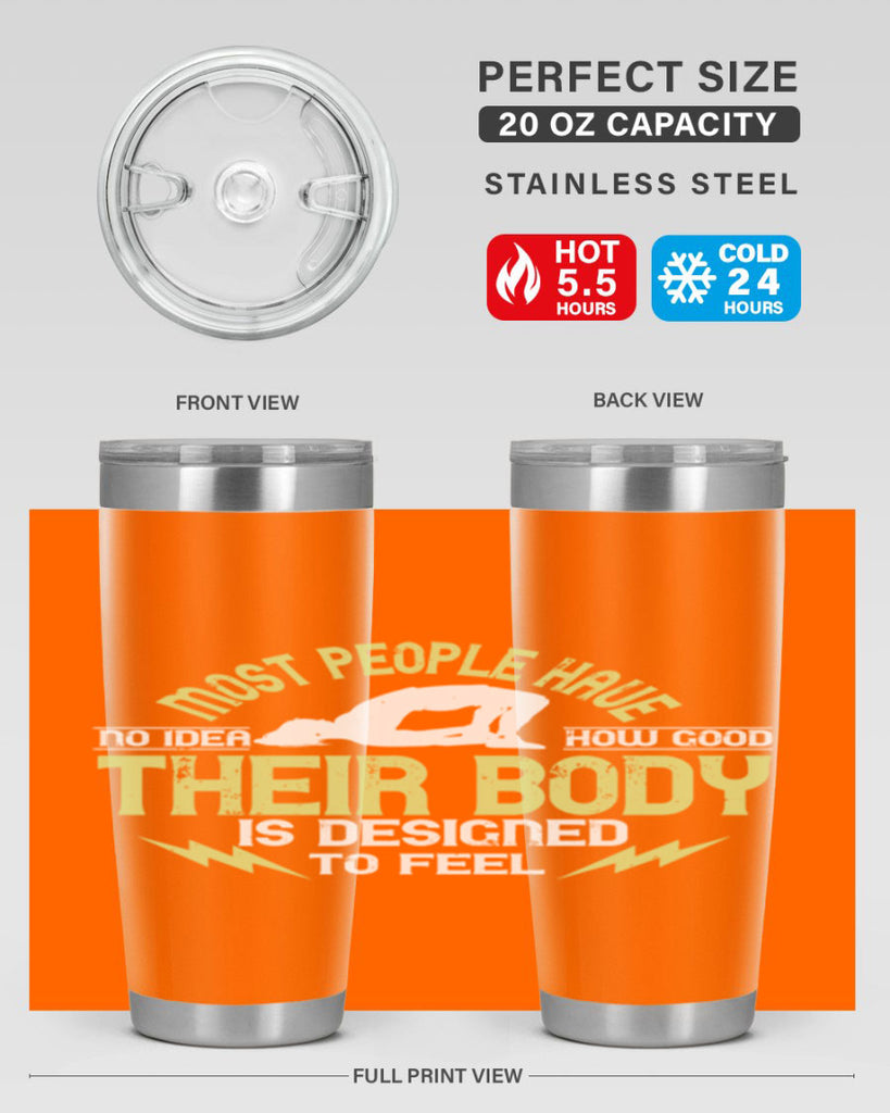 most people have no idea how good their body is designed to feel 68#- yoga- Tumbler