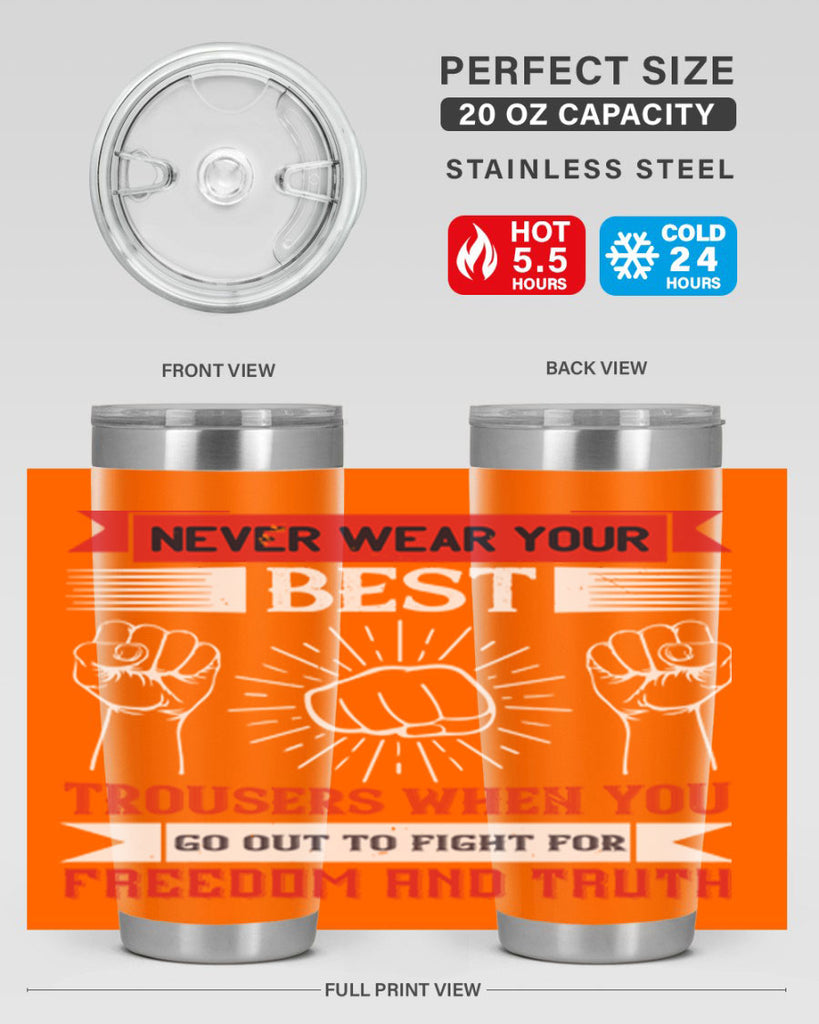 never wear your best trousers when you go out to fight for freedom and truth 40#- Veterns Day- Tumbler