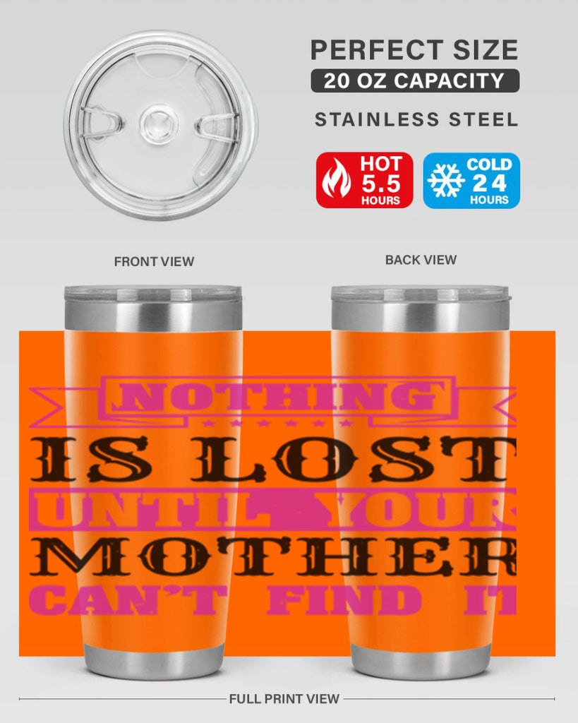 nothing is lost until your mother cant find it 32#- mothers day- Tumbler
